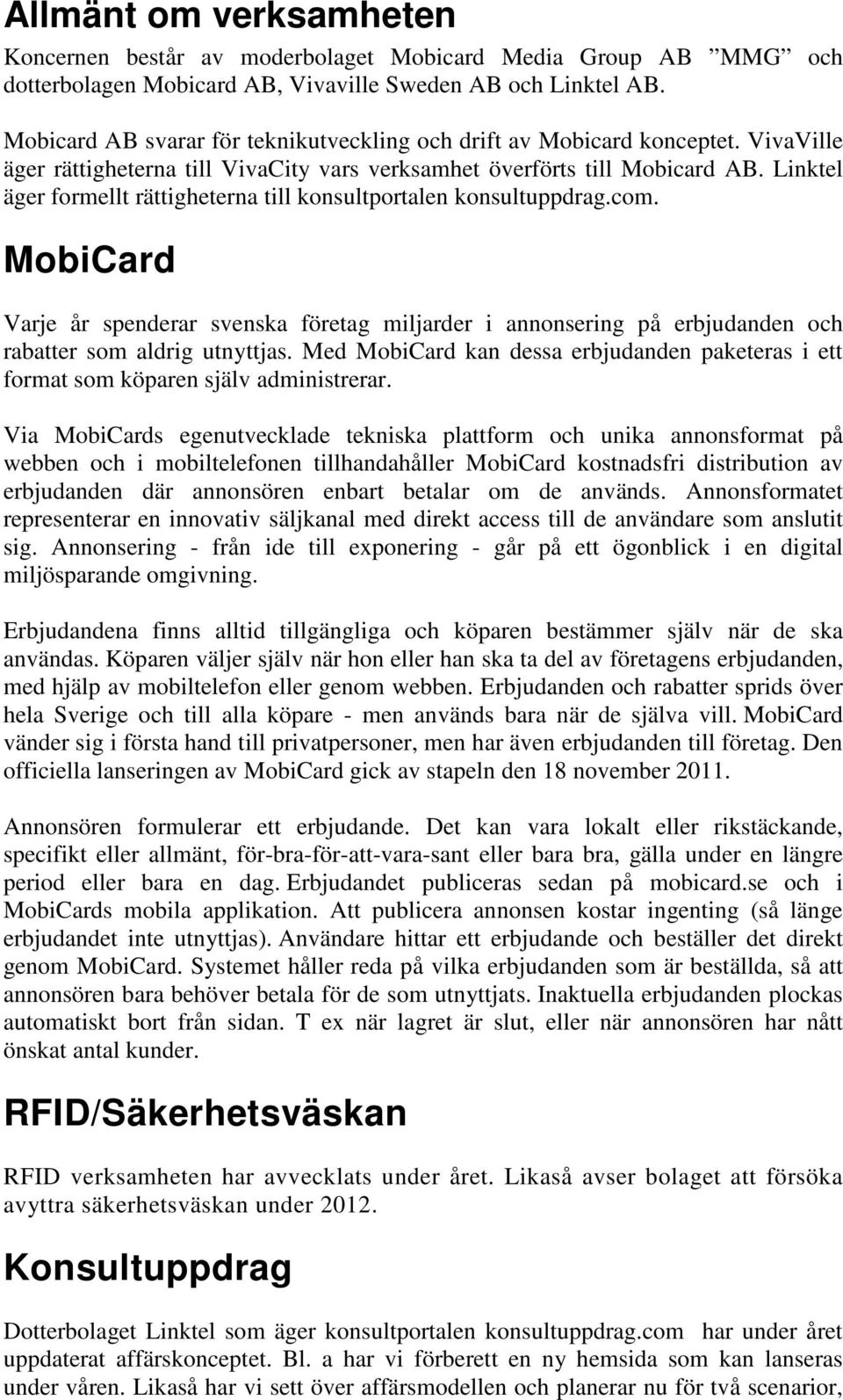 Linktel äger formellt rättigheterna till konsultportalen konsultuppdrag.com. MobiCard Varje år spenderar svenska företag miljarder i annonsering på erbjudanden och rabatter som aldrig utnyttjas.