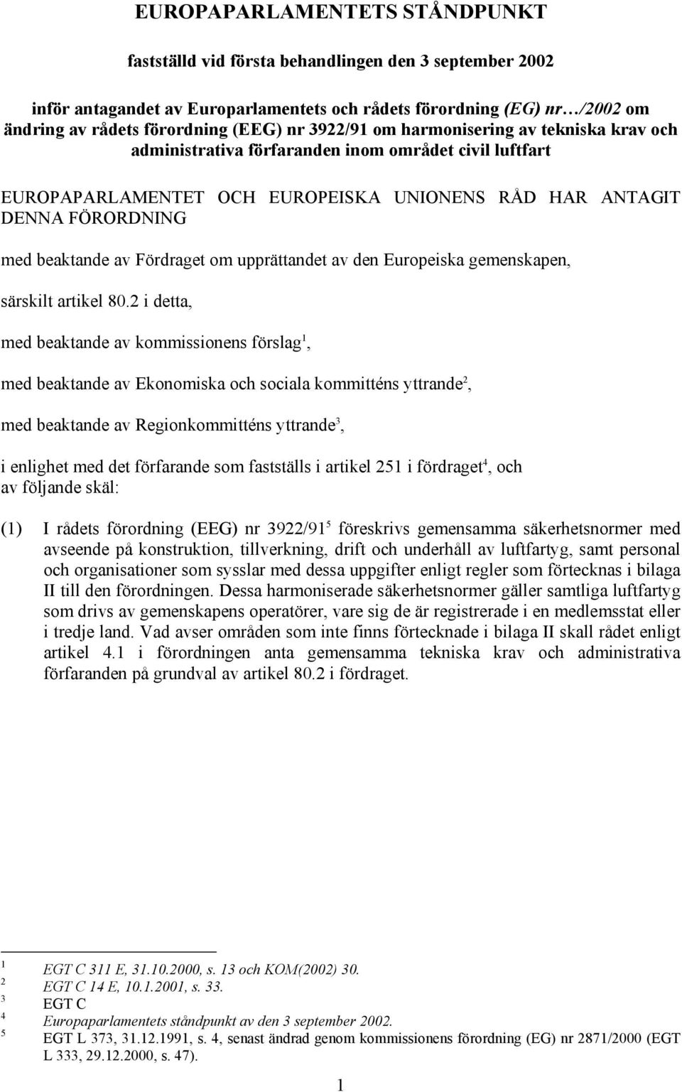 Fördraget om upprättandet av den Europeiska gemenskapen, särskilt artikel 80.