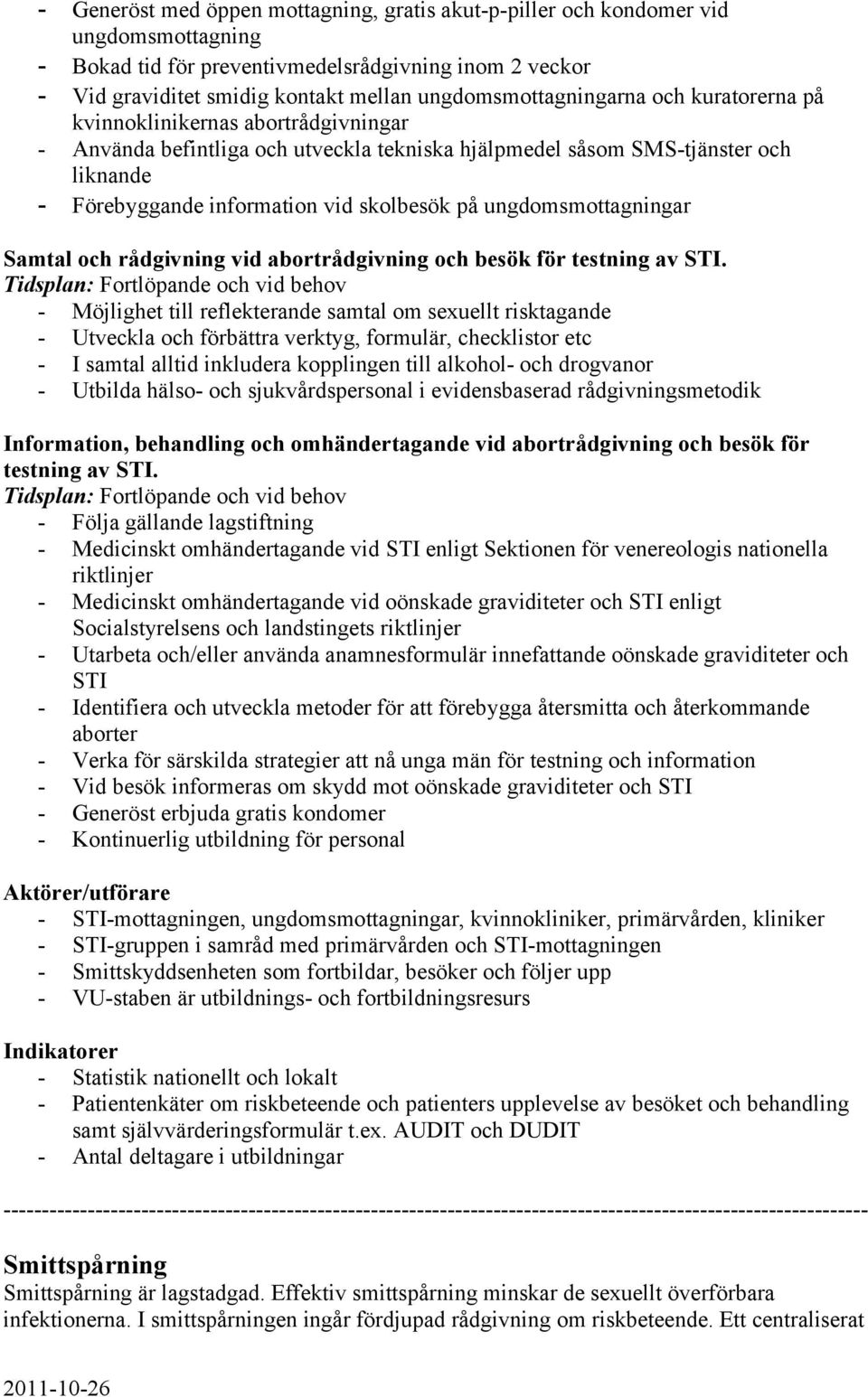 skolbesök på ungdomsmottagningar Samtal och rådgivning vid abortrådgivning och besök för testning av STI.