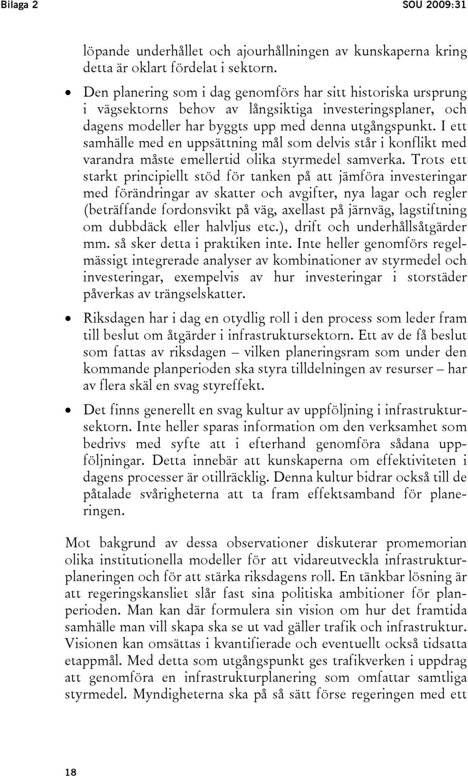 I ett samhälle med en uppsättning mål som delvis står i konflikt med varandra måste emellertid olika styrmedel samverka.