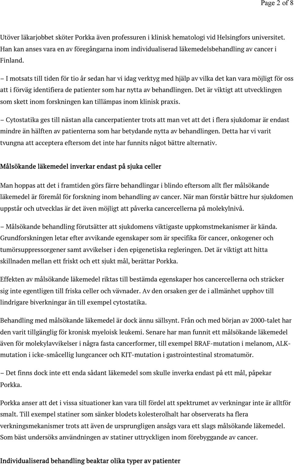 I motsats till tiden för tio år sedan har vi idag verktyg med hjälp av vilka det kan vara möjligt för oss att i förväg identifiera de patienter som har nytta av behandlingen.