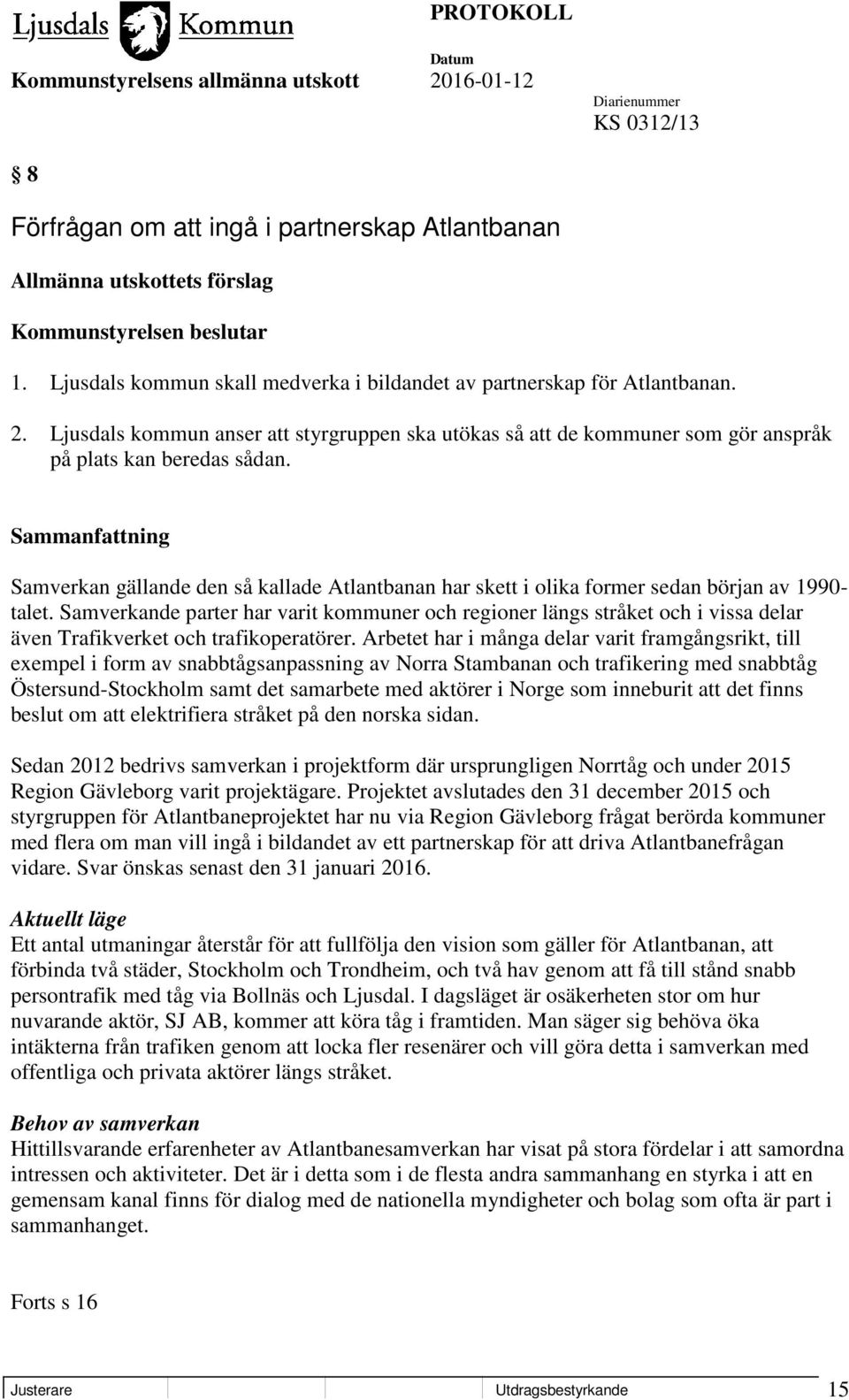 Samverkan gällande den så kallade Atlantbanan har skett i olika former sedan början av 1990- talet.