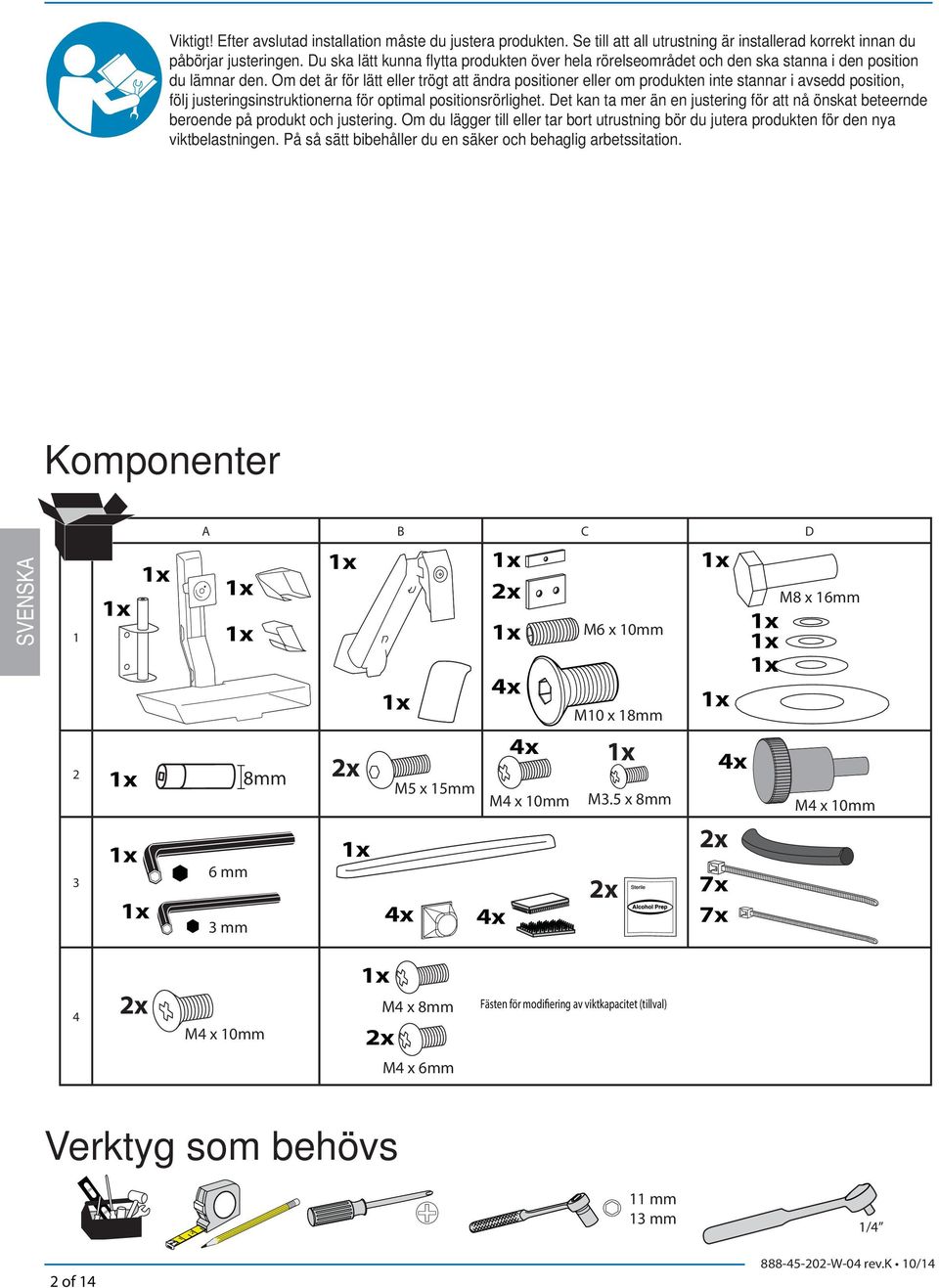 Om det är för lätt eller trögt att ändra positioner eller om produkten inte stannar i avsedd position, följ justeringsinstruktionerna för optimal positionsrörlighet.