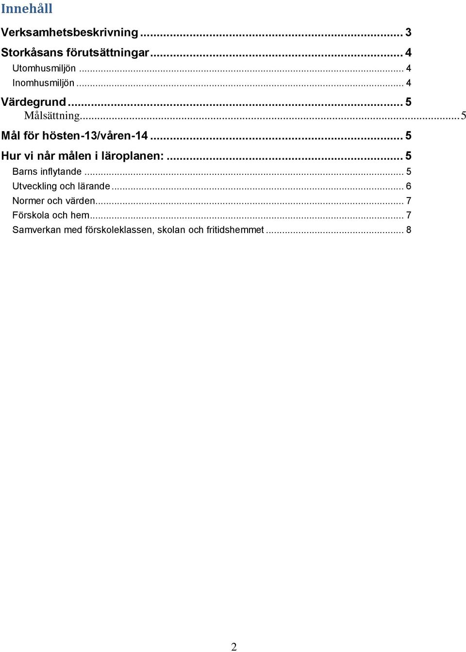 .. 5 Hur vi når målen i läroplanen:... 5 Barns inflytande... 5 Utveckling och lärande.