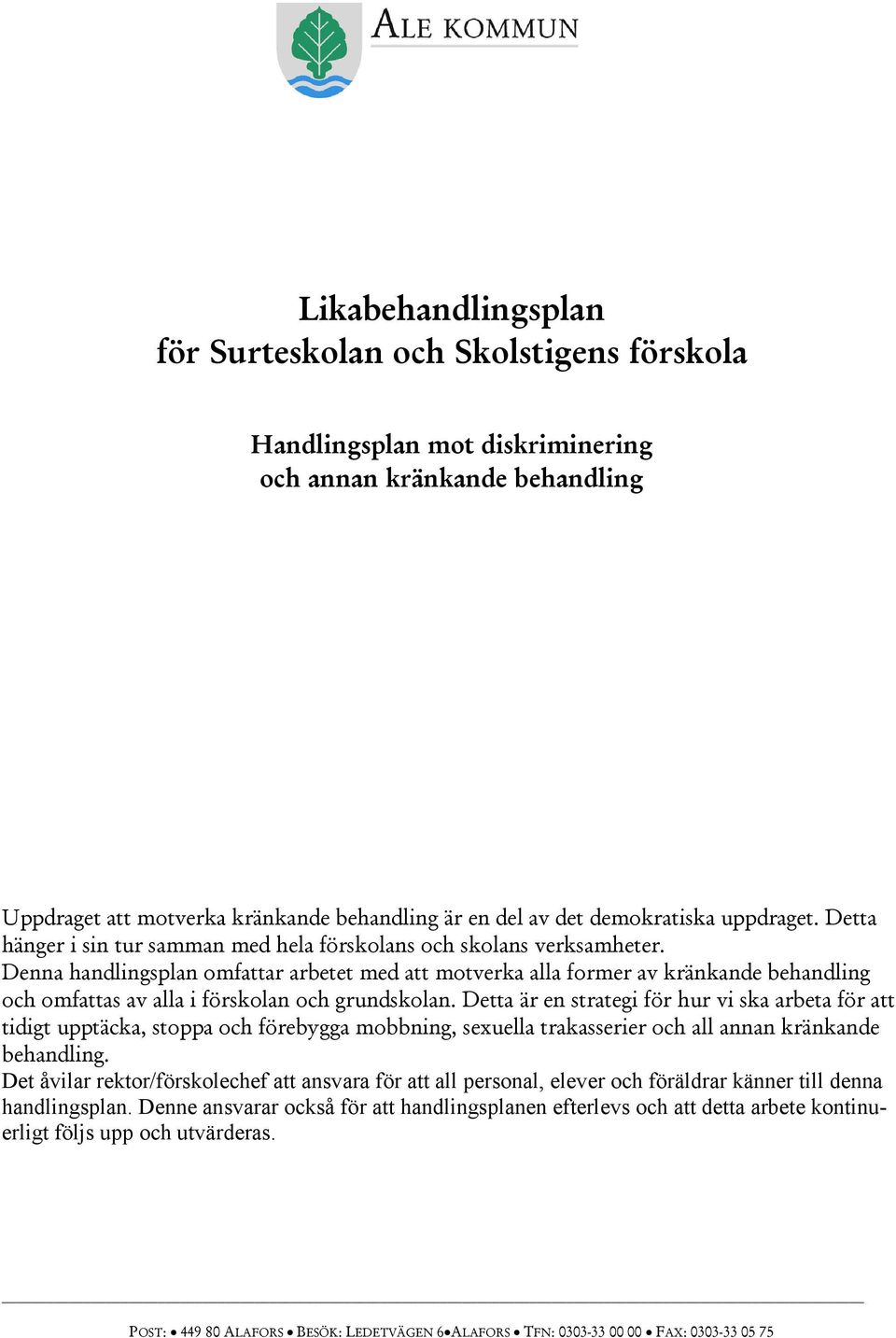 Denna handlingsplan omfattar arbetet med att motverka alla former av kränkande behandling och omfattas av alla i förskolan och grundskolan.