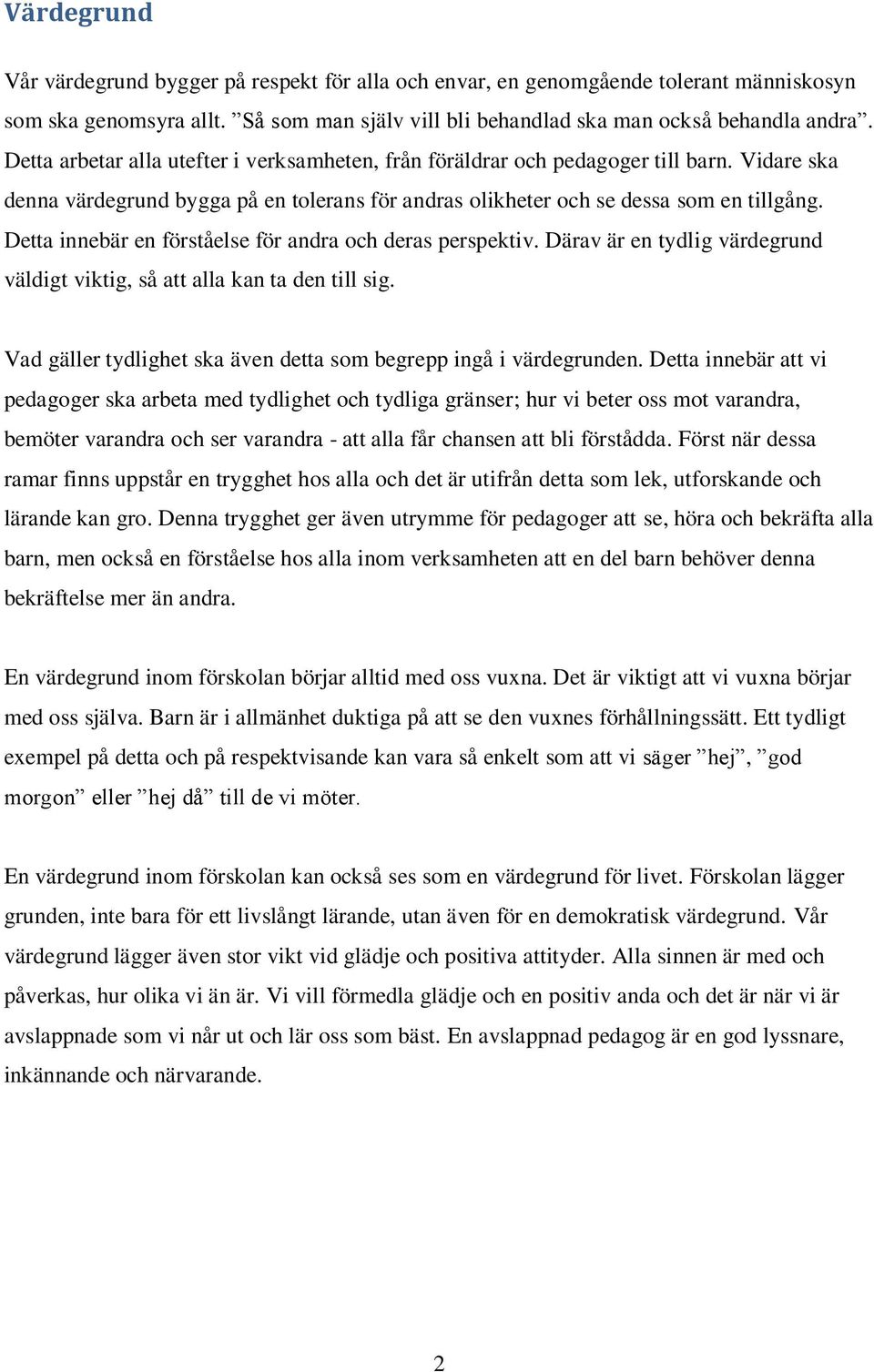 Detta innebär en förståelse för andra och deras perspektiv. Därav är en tydlig värdegrund väldigt viktig, så att alla kan ta den till sig.