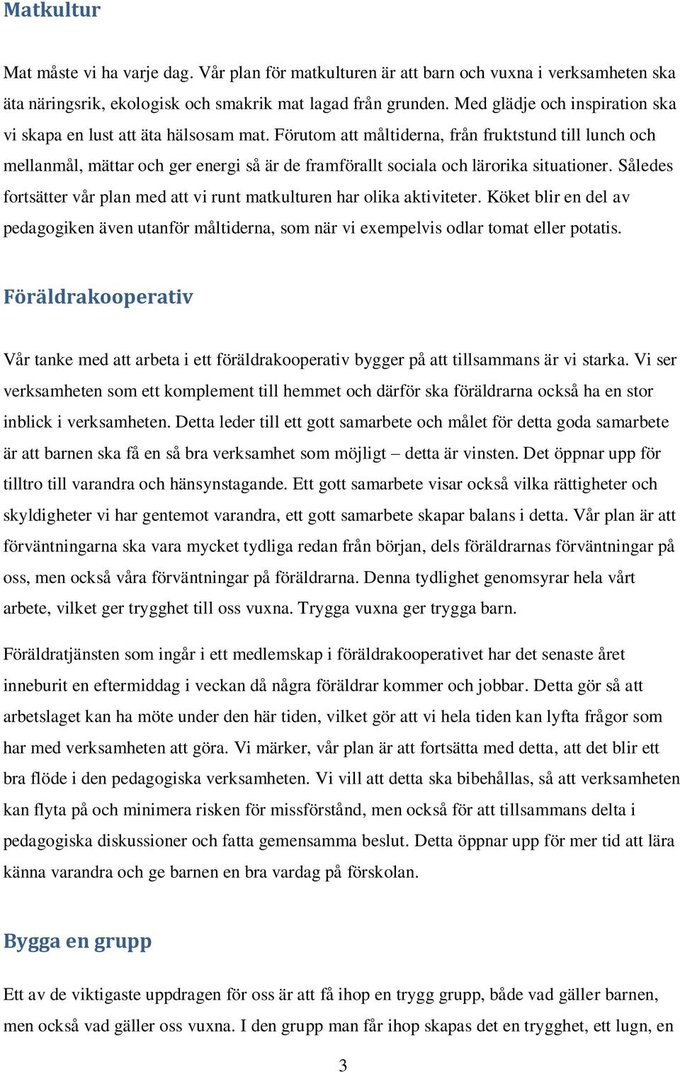 Förutom att måltiderna, från fruktstund till lunch och mellanmål, mättar och ger energi så är de framförallt sociala och lärorika situationer.