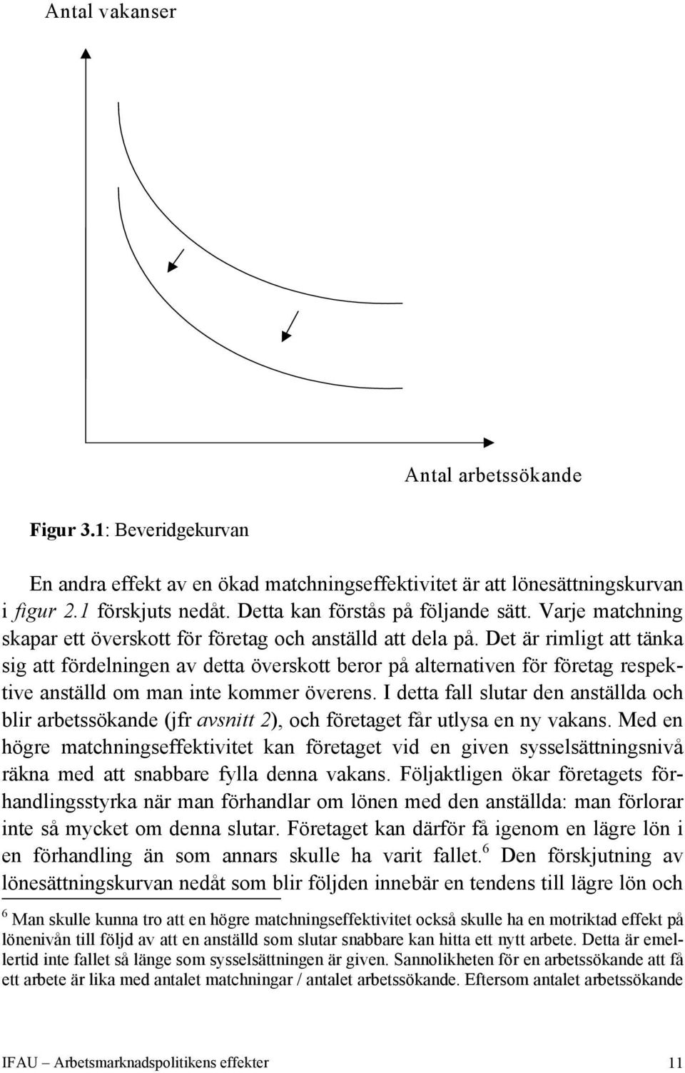 Det är rimligt att tänka sig att fördelningen av detta överskott beror på alternativen för företag respektive anställd om man inte kommer överens.