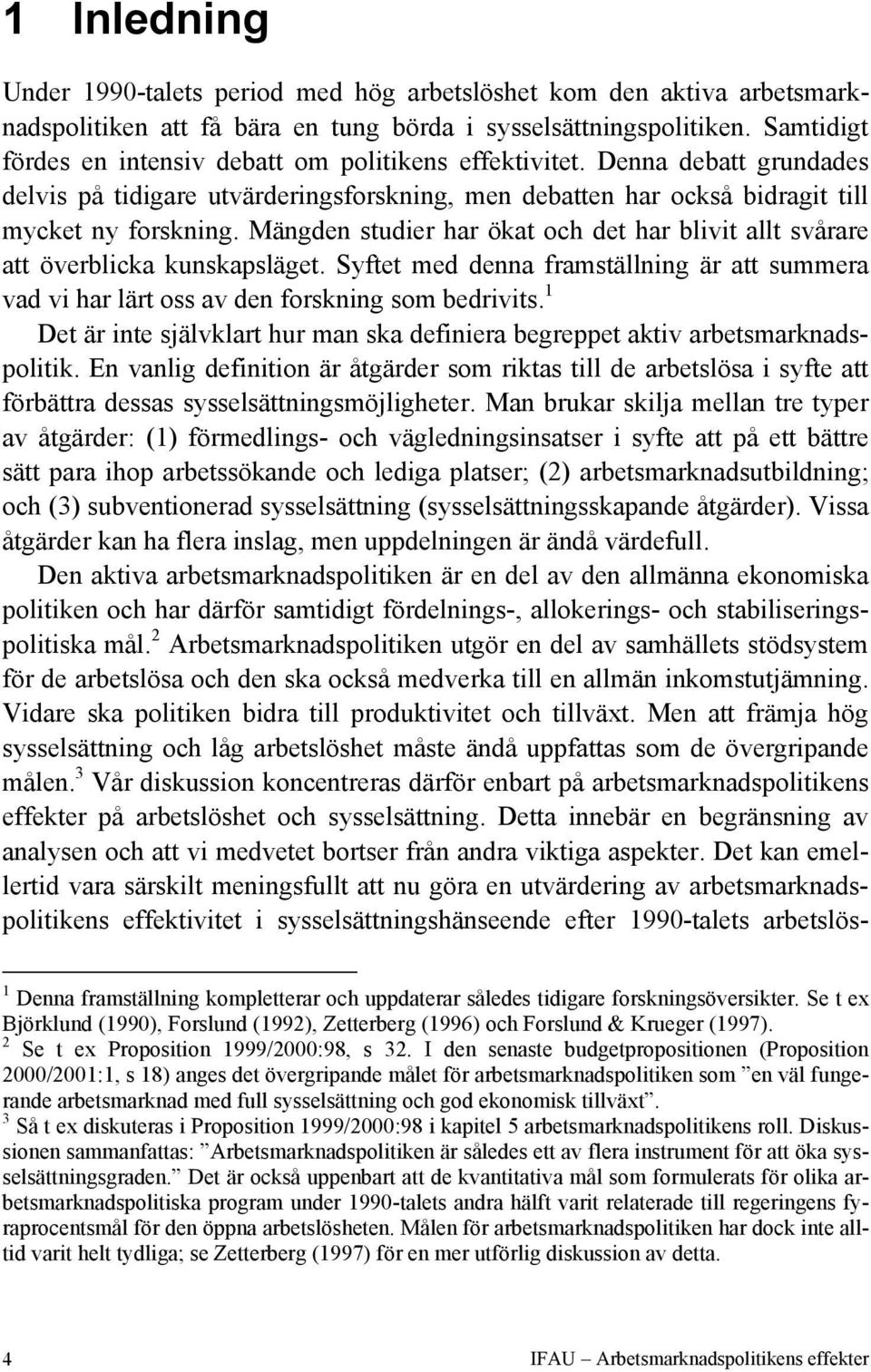 Mängden studier har ökat och det har blivit allt svårare att överblicka kunskapsläget. Syftet med denna framställning är att summera vad vi har lärt oss av den forskning som bedrivits.