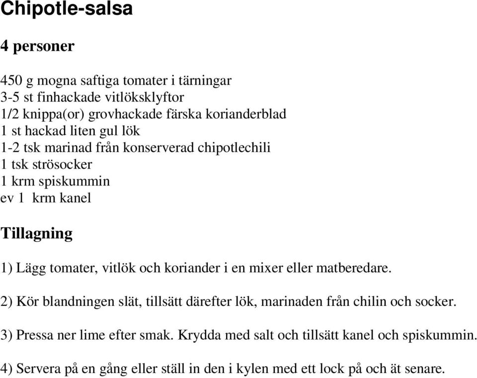 tomater, vitlök och koriander i en mixer eller matberedare. 2) Kör blandningen slät, tillsätt därefter lök, marinaden från chilin och socker.