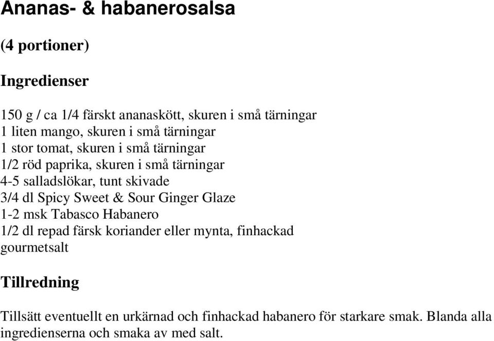 dl Spicy Sweet & Sour Ginger Glaze 1-2 msk Tabasco Habanero 1/2 dl repad färsk koriander eller mynta, finhackad gourmetsalt