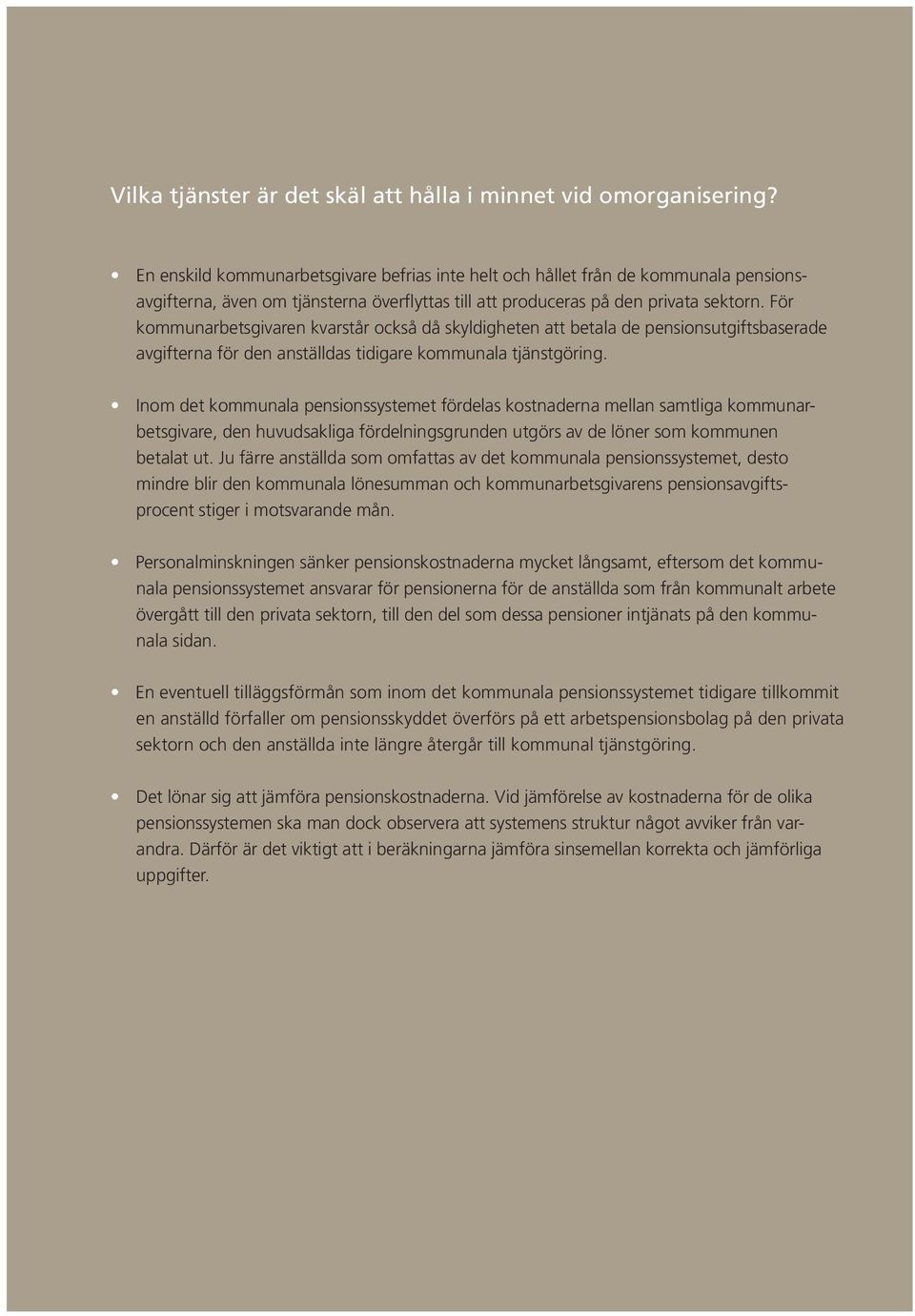 För kommunarbetsgivaren kvarstår också då skyldigheten att betala de pensionsutgiftsbaserade avgifterna för den anställdas tidigare kommunala tjänstgöring.