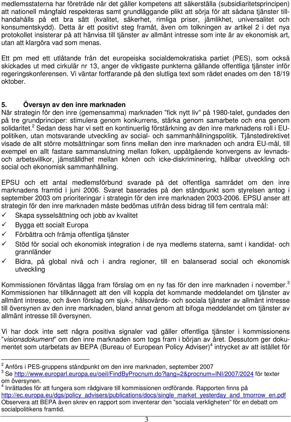 Detta är ett positivt steg framåt, även om tolkningen av artikel 2 i det nya protokollet insisterar på att hänvisa till tjänster av allmänt intresse som inte är av ekonomisk art, utan att klargöra