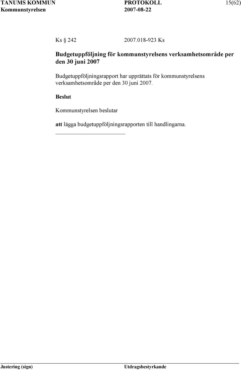 den 30 juni 2007 Budgetuppföljningsrapport har upprättats för