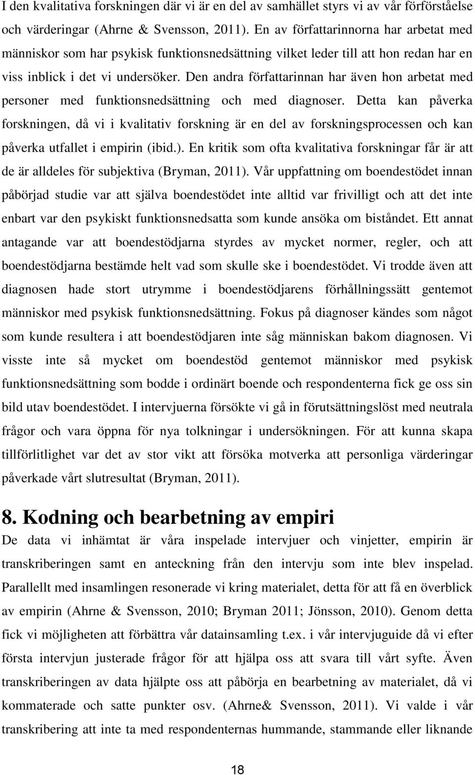 Den andra författarinnan har även hon arbetat med personer med funktionsnedsättning och med diagnoser.