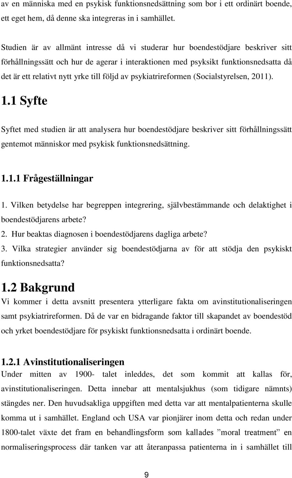 följd av psykiatrireformen (Socialstyrelsen, 2011). 1.