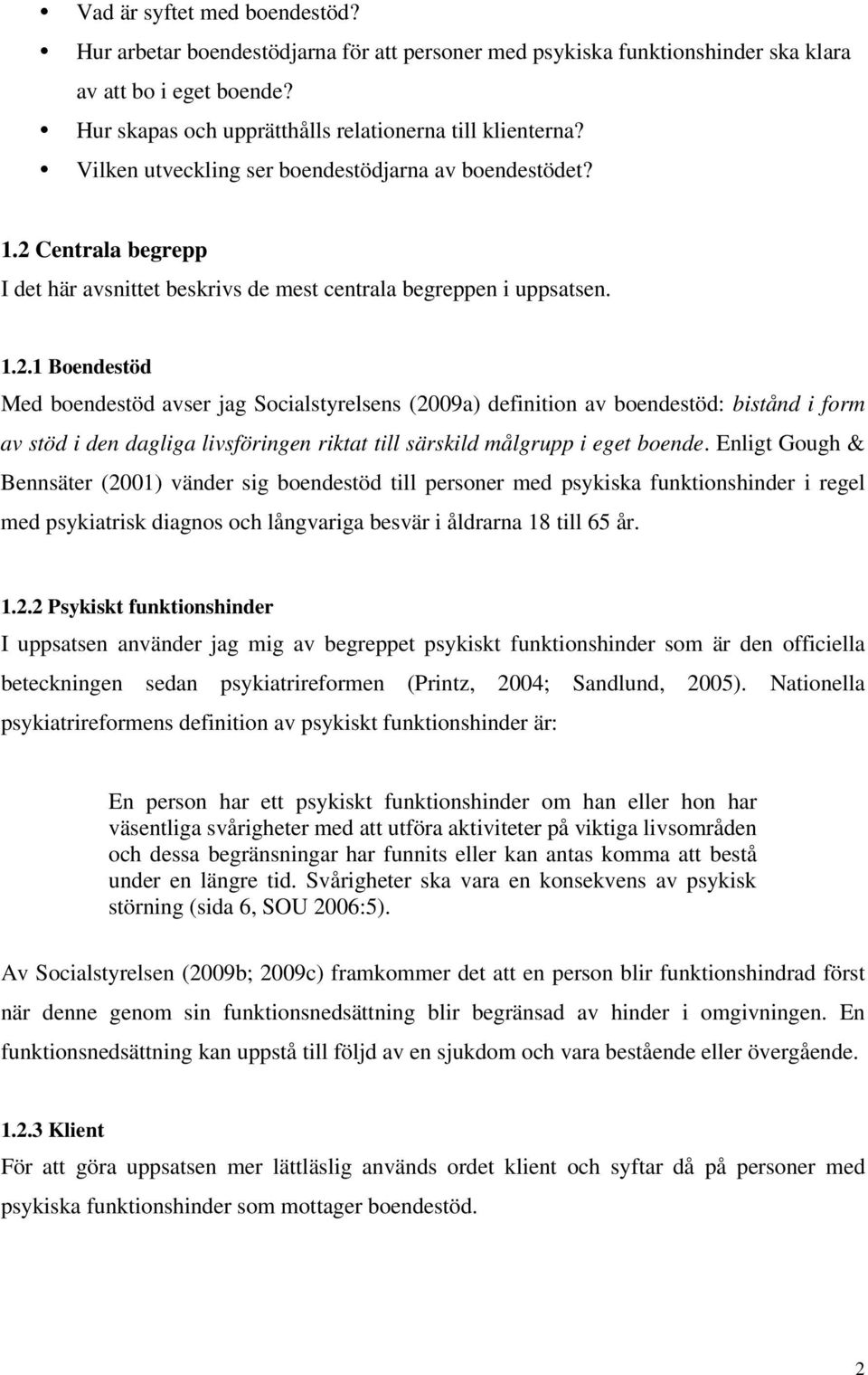 Centrala begrepp I det här avsnittet beskrivs de mest centrala begreppen i uppsatsen. 1.2.