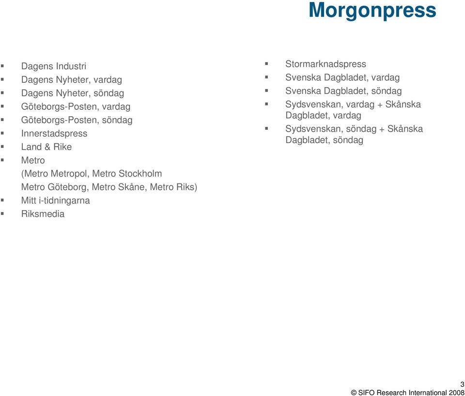 Metro Riks) Mitt i-tidningarna Riksmedia Morgonpress Stormarknadspress Svenska Dagbladet, vardag Svenska