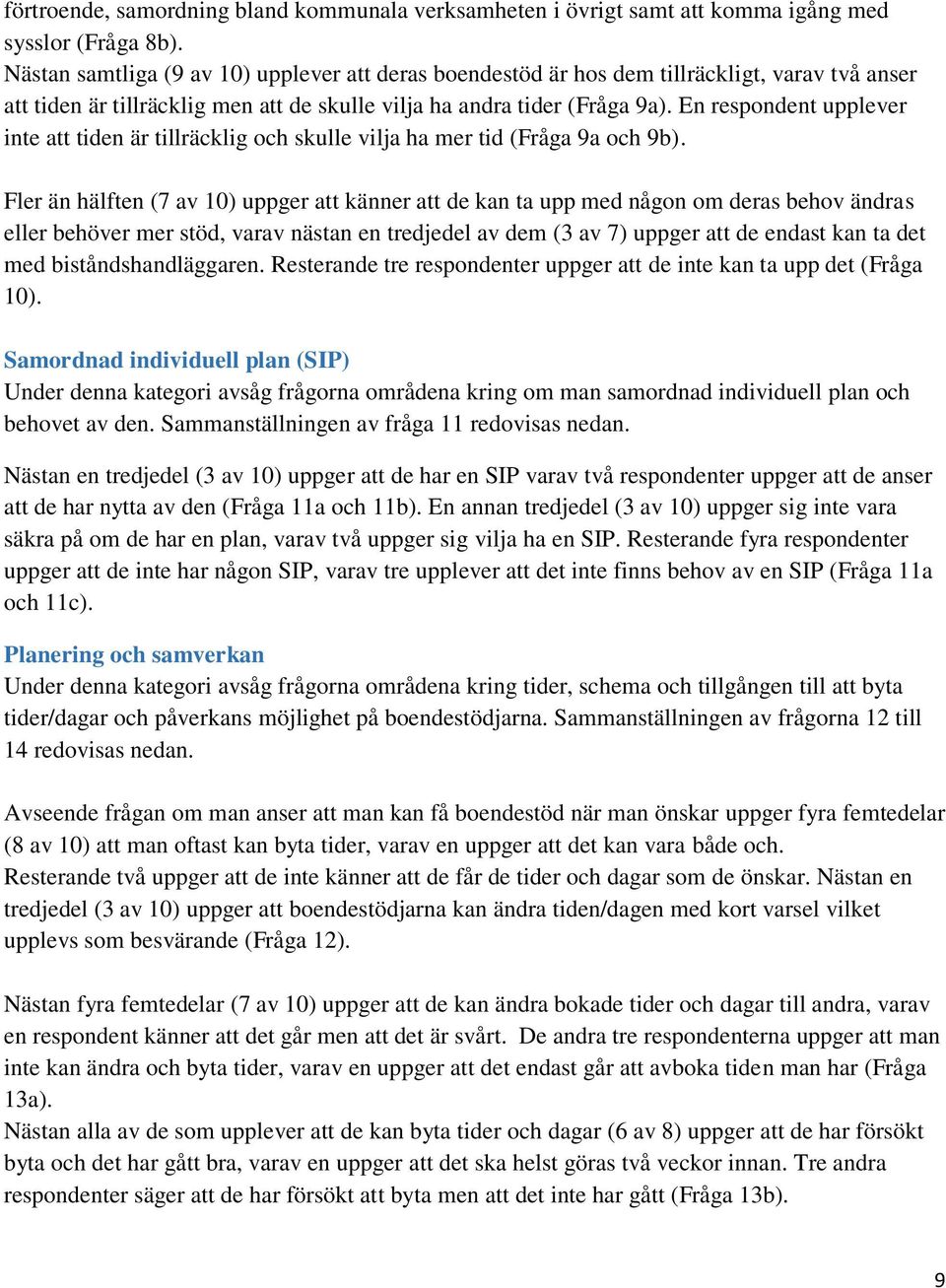 En respondent upplever inte att tiden är tillräcklig och skulle vilja ha mer tid (Fråga 9a och 9b).