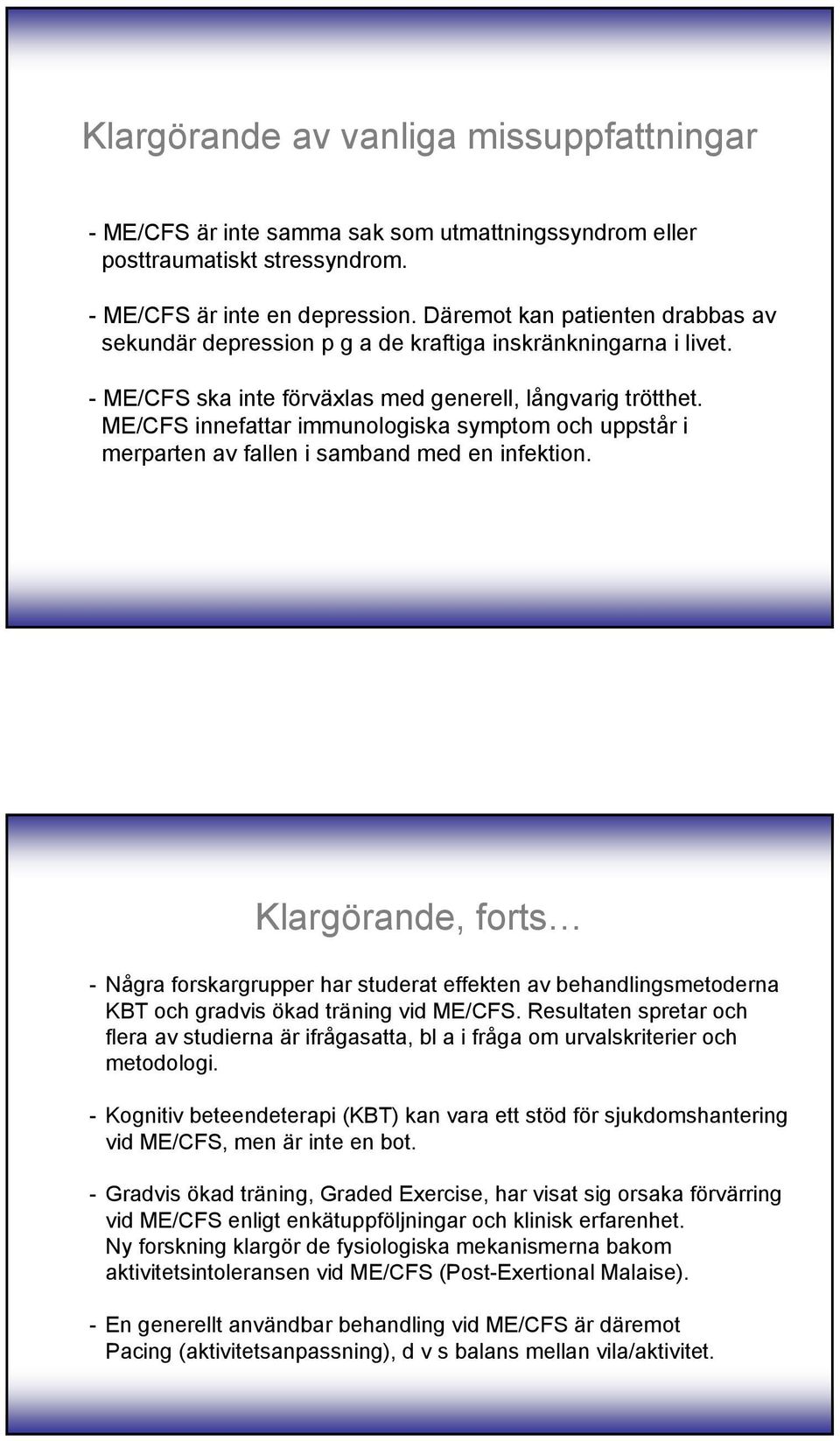 ME/CFS innefattar immunologiska symptom och uppstår i merparten av fallen i samband med en infektion.