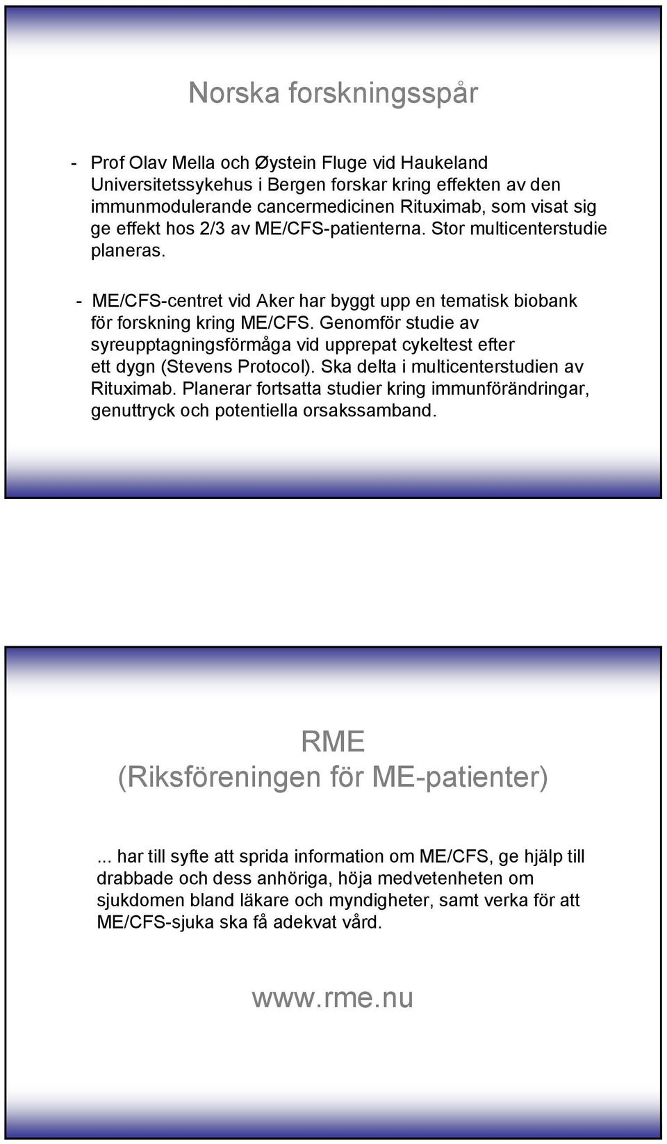 Genomför studie av syreupptagningsförmåga vid upprepat cykeltest efter ett dygn (Stevens Protocol). Ska delta i multicenterstudien av Rituximab.