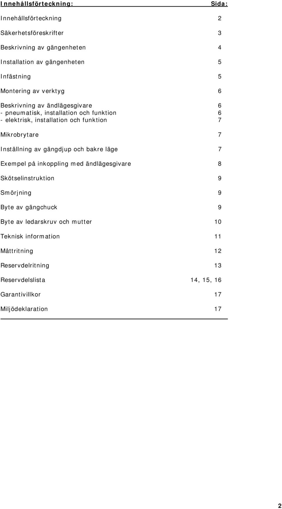 Mikrobrytare 7 Inställning av gängdjup och bakre läge 7 Exempel på inkoppling med ändlägesgivare 8 Skötselinstruktion 9 Smörjning 9 Byte av