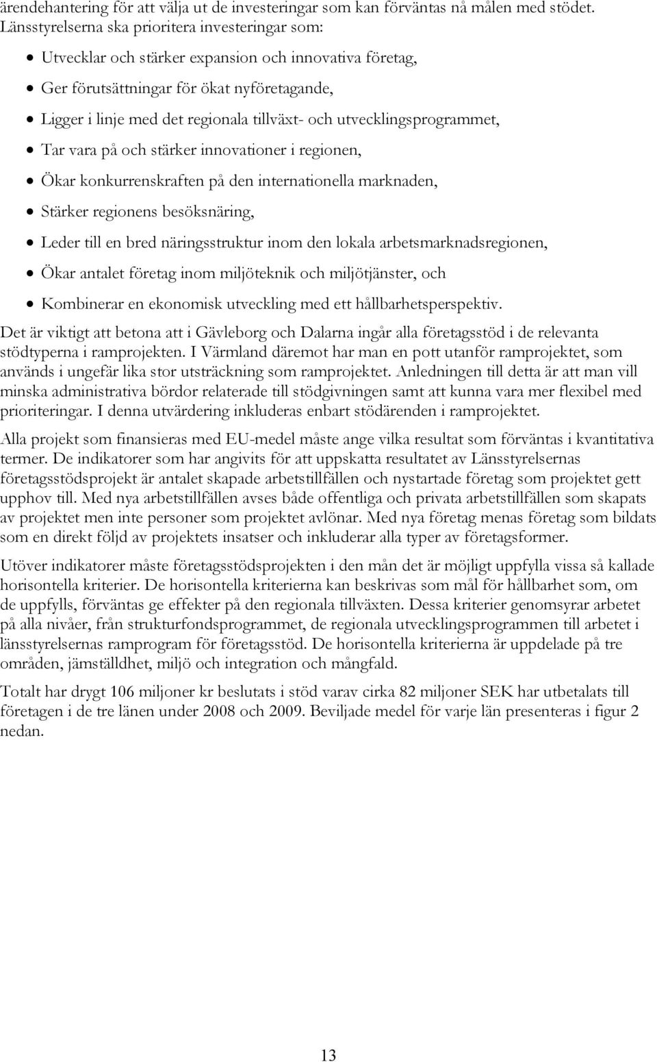 utvecklingsprogrammet, Tar vara på och stärker innovationer i regionen, Ökar konkurrenskraften på den internationella marknaden, Stärker regionens besöksnäring, Leder till en bred näringsstruktur