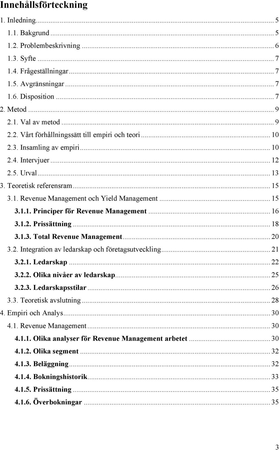 .. 15 3.1.1. Principer för Revenue Management... 16 3.1.2. Prissättning... 18 3.1.3. Total Revenue Management... 20 3.2. Integration av ledarskap och företagsutveckling... 21 3.2.1. Ledarskap... 22 3.