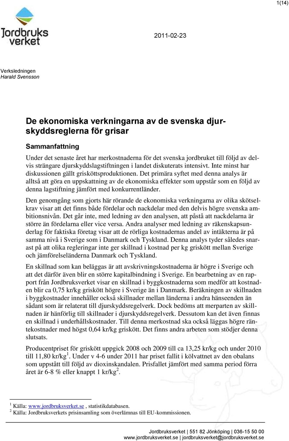 Det primära syftet med denna analys är alltså att göra en uppskattning av de ekonomiska effekter som uppstår som en följd av denna lagstiftning jämfört med konkurrentländer.