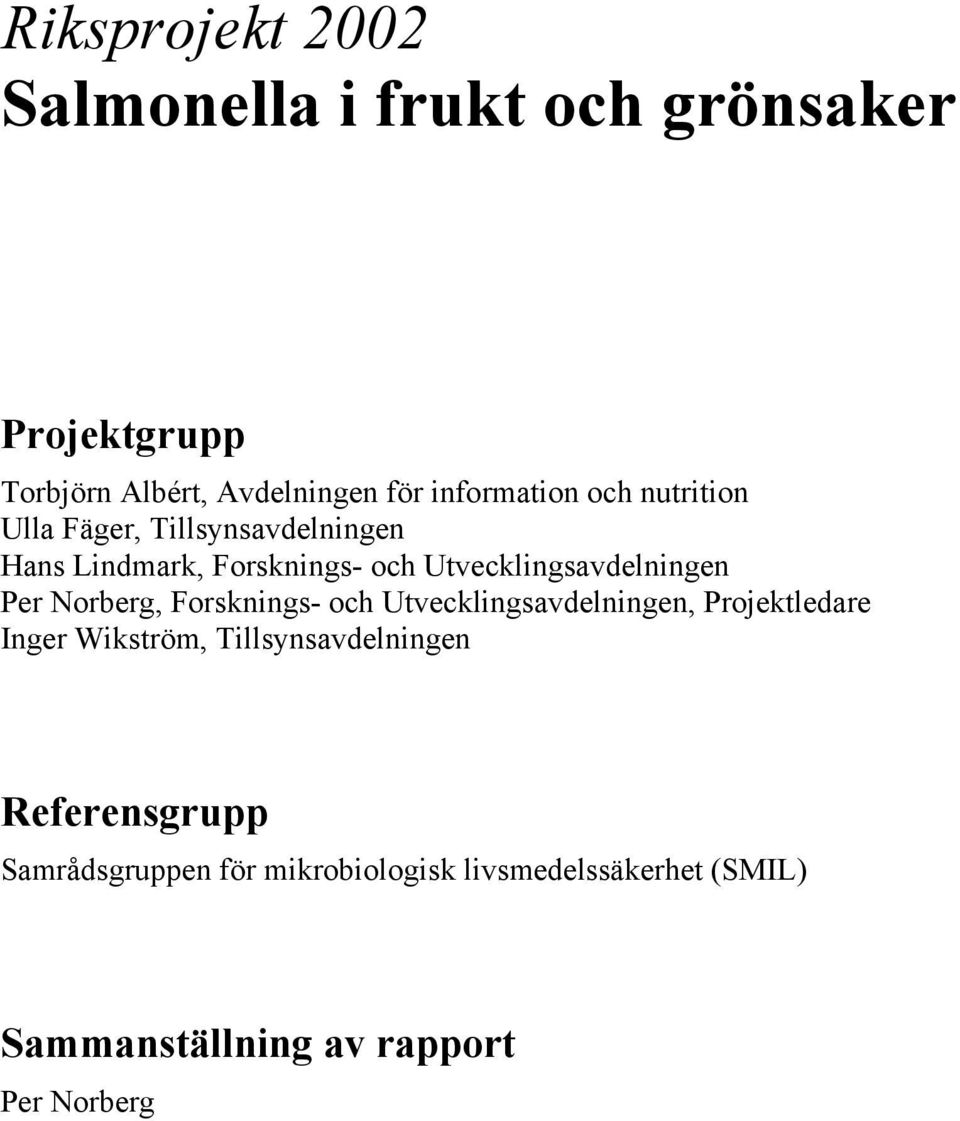 Utvecklingsavdelningen Per Norberg, Forsknings- och Utvecklingsavdelningen, Projektledare Inger Wikström,