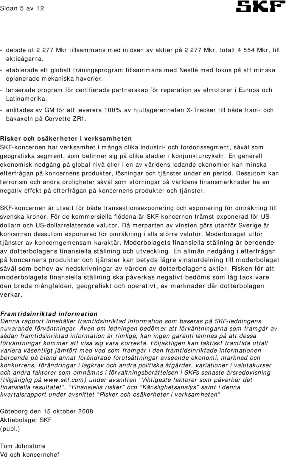 - lanserade program för certifierade partnerskap för reparation av elmotorer i Europa och Latinamerika.