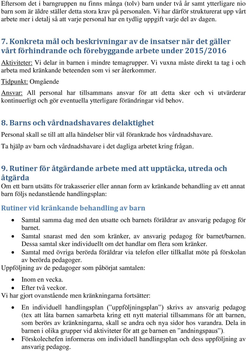 Konkreta mål och beskrivningar av de insatser när det gäller vårt förhindrande och förebyggande arbete under 2015/2016 Aktiviteter: Vi delar in barnen i mindre temagrupper.