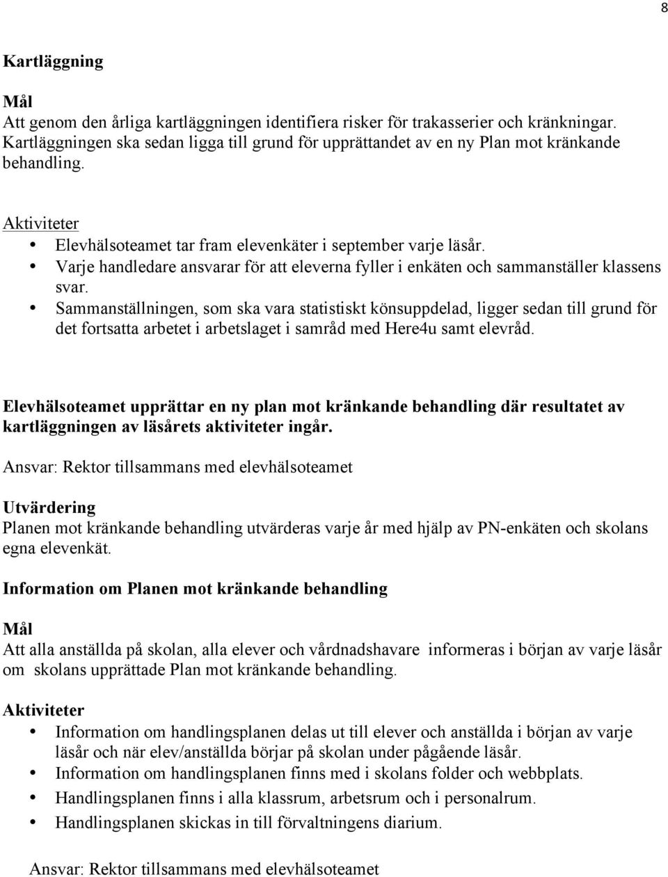 Varje handledare ansvarar för att eleverna fyller i enkäten och sammanställer klassens svar.