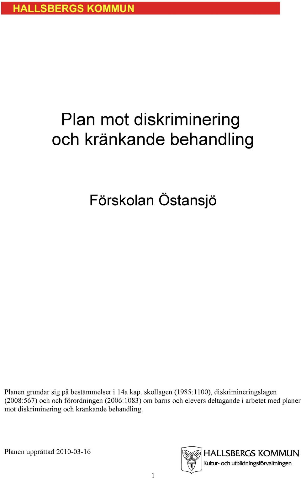 skollagen (1985:1100), diskrimineringslagen (2008:567) och och förordningen