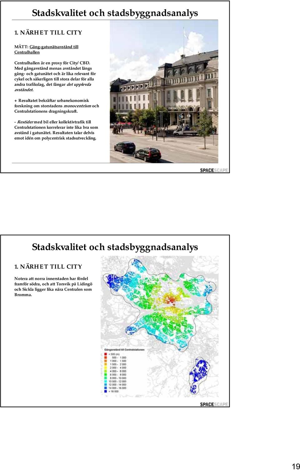 + Resultatet bekräftar urbanekonomisk forskning om storstadens monocentrism och Centralstationens dragningskraft.