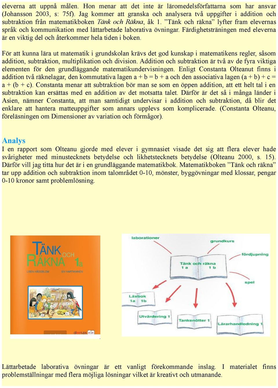 Tänk och räkna lyfter fram elevernas språk och kommunikation med lättarbetade laborativa övningar. Färdighetsträningen med eleverna är en viktig del och återkommer hela tiden i boken.