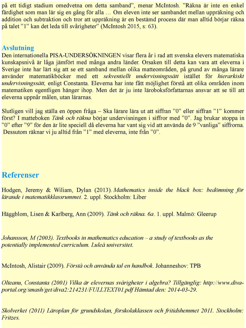 alltid börjar räkna på talet 1 kan det leda till svårigheter (McIntosh 2015, s: 63).