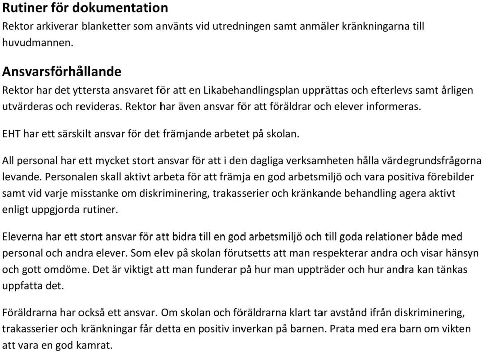 Rektor har även ansvar för att föräldrar och elever informeras. EHT har ett särskilt ansvar för det främjande arbetet på skolan.