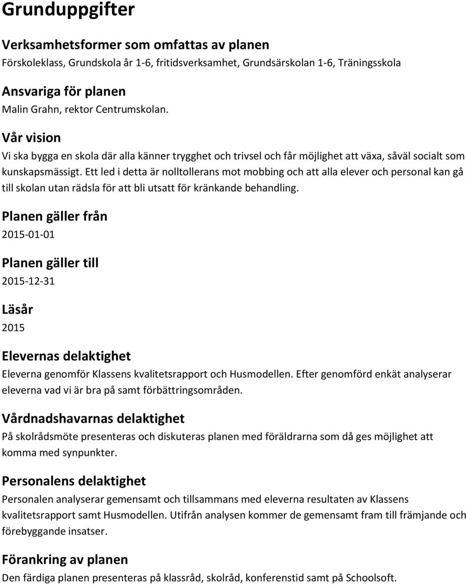 Ett led i detta är nolltollerans mot mobbing och att alla elever och personal kan gå till skolan utan rädsla för att bli utsatt för kränkande behandling.