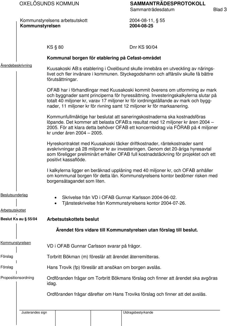 OFAB har i förhandlingar med Kuusakoski kommit överens om utformning av mark och byggnader samt principerna för hyressättning.