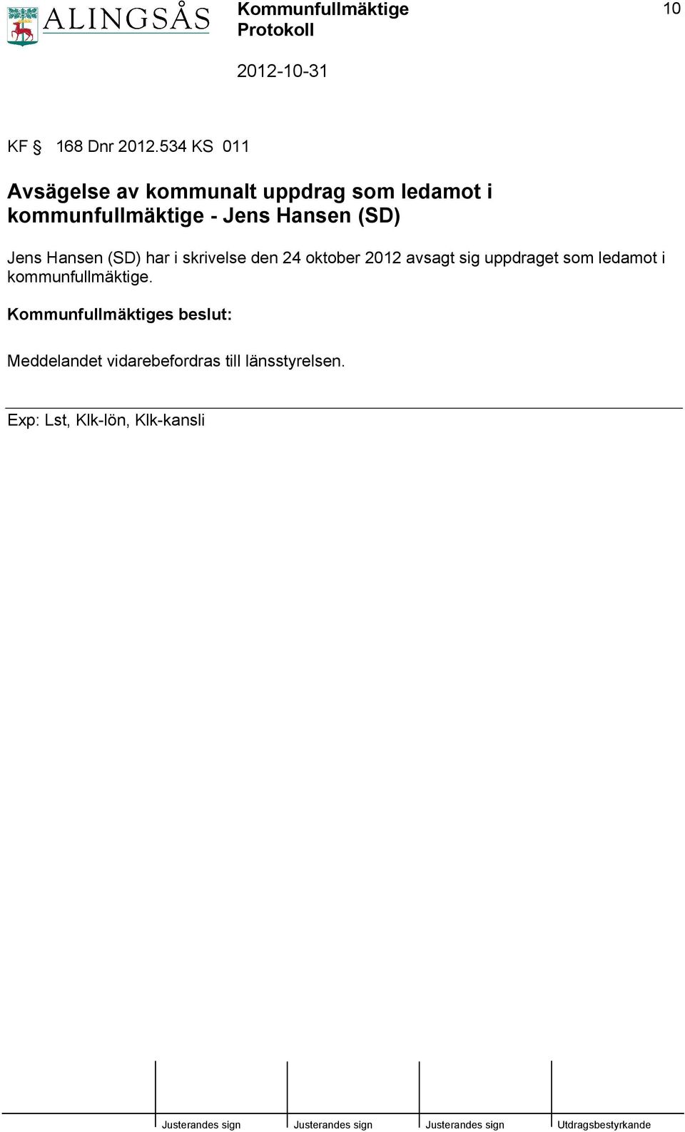 - Jens Hansen (SD) Jens Hansen (SD) har i skrivelse den 24 oktober 2012