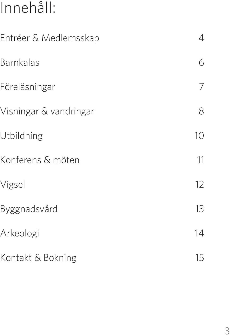 Utbildning 10 Konferens & möten 11 Vigsel 12