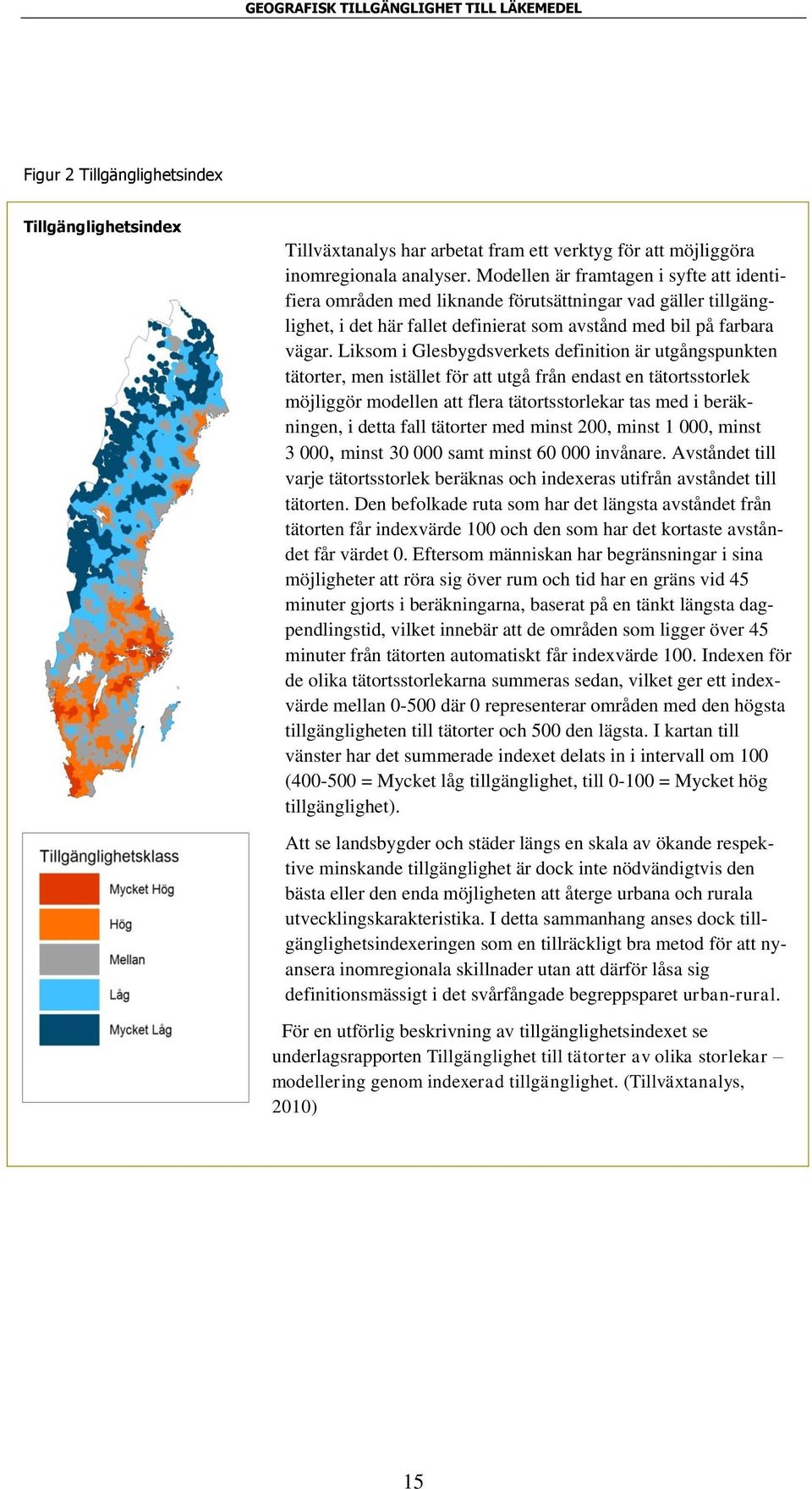 Liksom i Glesbygdsverkets definition är utgångspunkten tätorter, men istället för att utgå från endast en tätortsstorlek möjliggör modellen att flera tätortsstorlekar tas med i beräkningen, i detta