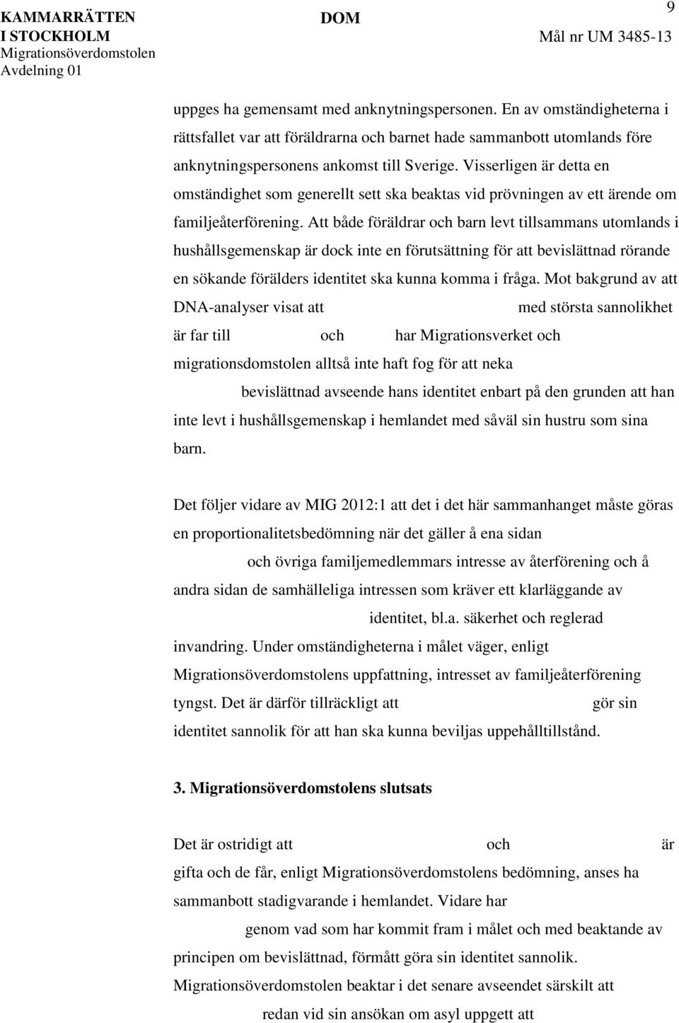 Att både föräldrar och barn levt tillsammans utomlands i hushållsgemenskap är dock inte en förutsättning för att bevislättnad rörande en sökande förälders identitet ska kunna komma i fråga.