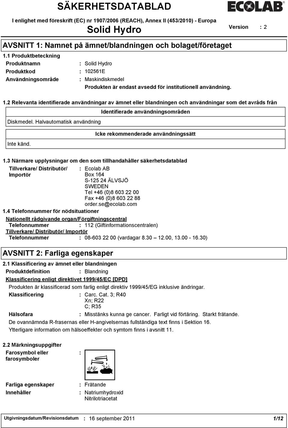 2561E Maskindiskmedel Produkten är endast avsedd för institutionell användning. 1.