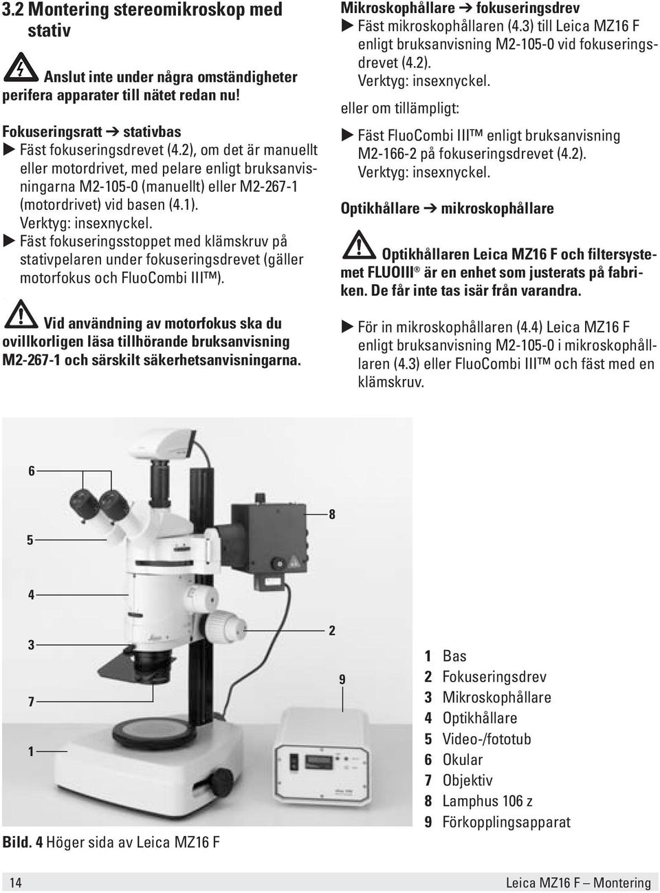 Fäst fokuseringsstoppet med klämskruv på stativpelaren under fokuseringsdrevet (gäller motorfokus och FluoCombi III ).