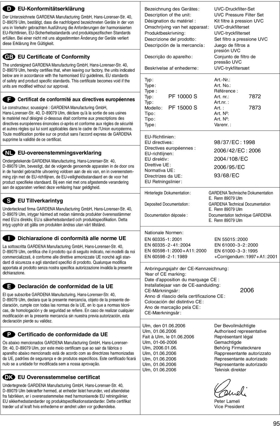 produktspezifischen tandards erfüllen. Bei einer nicht mit uns abgestimmten Änderung der Geräte verliert diese Erklärung ihre Gültigkeit.