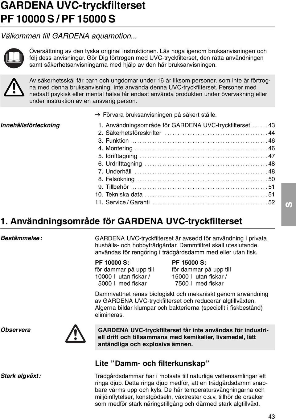 A Av säkerhetsskäl får barn och ungdomar under 16 år liksom personer, som inte är förtrogna med denna bruksanvisning, inte använda denna UVC-tryckfilterset.