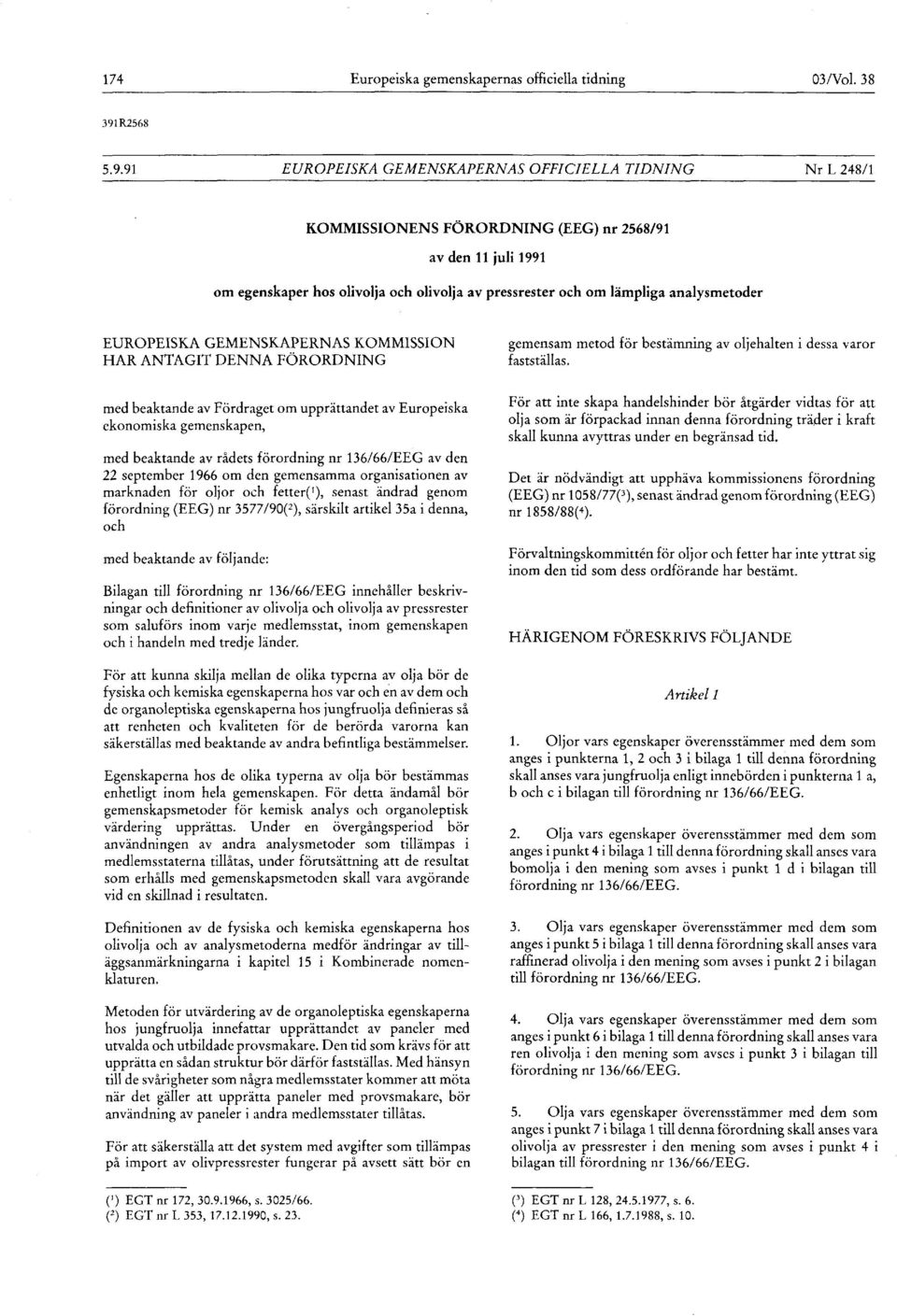 91 EUROPEISKA GEMENSKAPERNAS OFFICIELLA TIDNING Nr L 248/ 1 KOMMISSIONENS FORORDNING (EEG) nr 2568/91 av den 11 juli 1991 om egenskaper hos olivolja och olivolja av pressrester och om lämpliga