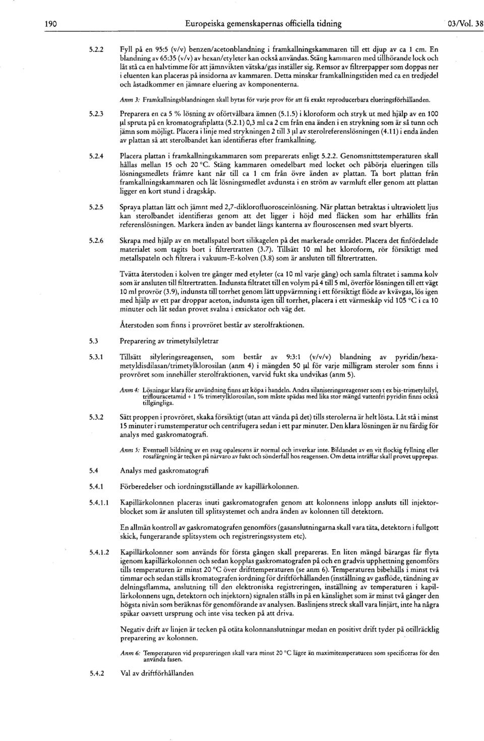 Remsor av filtrerpapper som doppas ner i eluenten kan placeras på insidorna av kammaren. Detta minskar framkallningstiden med ca en tredjedel och åstadkommer en jämnare eluering av komponenterna.